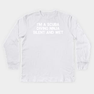 I'm a Scuba Diving Silent and Wet Kids Long Sleeve T-Shirt